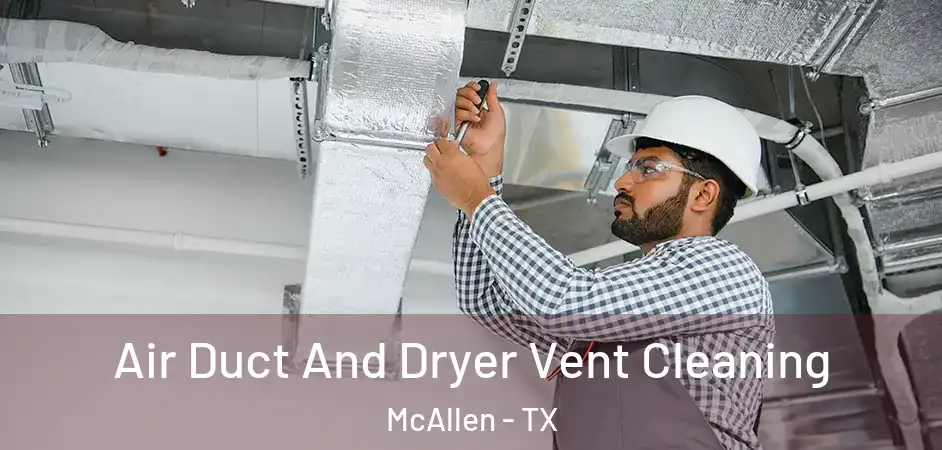 Air Duct And Dryer Vent Cleaning McAllen - TX