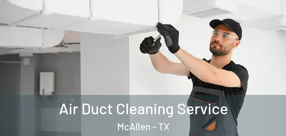  Air Duct Cleaning Service McAllen - TX