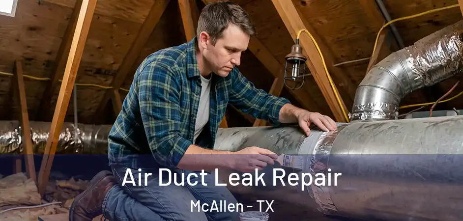 Air Duct Leak Repair McAllen - TX