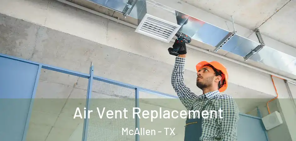  Air Vent Replacement McAllen - TX