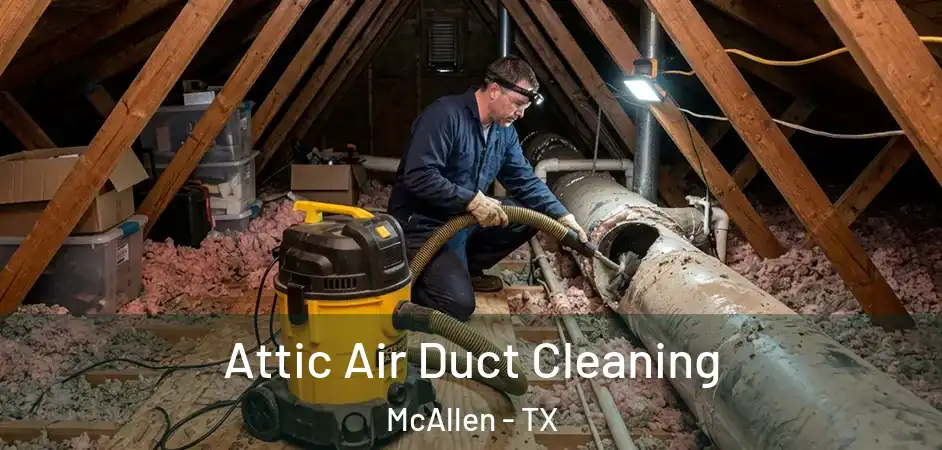  Attic Air Duct Cleaning McAllen - TX
