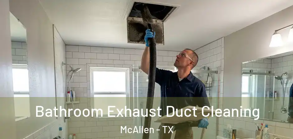  Bathroom Exhaust Duct Cleaning McAllen - TX