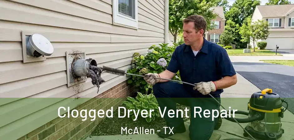  Clogged Dryer Vent Repair McAllen - TX