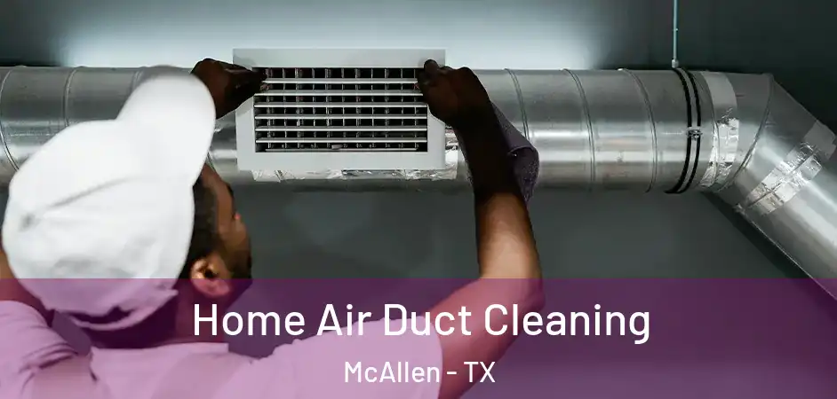  Home Air Duct Cleaning McAllen - TX