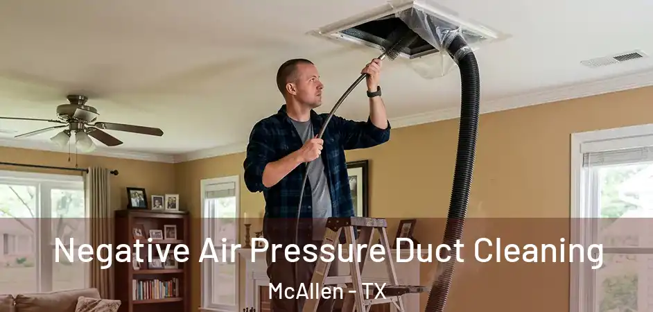  Negative Air Pressure Duct Cleaning McAllen - TX