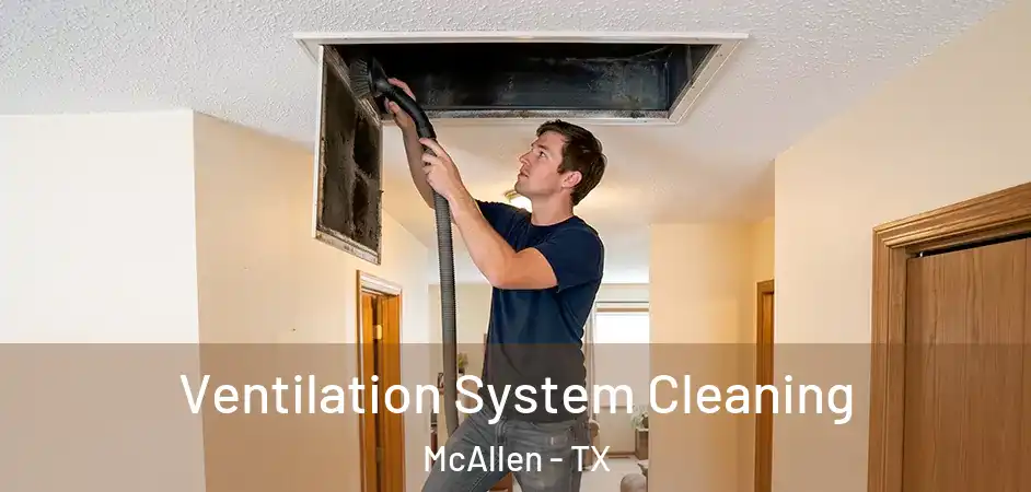  Ventilation System Cleaning McAllen - TX