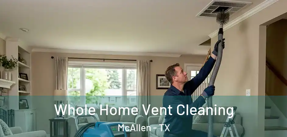  Whole Home Vent Cleaning McAllen - TX